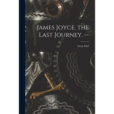 James Joyce, the Last Journey. --