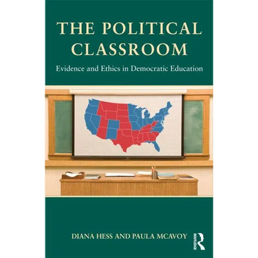 The Political Classroom: Evidence and Ethics in Democratic Education