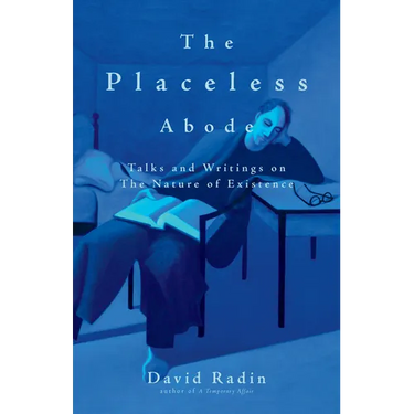 The Placeless Abode: Talks and Writings on the Nature of Existence