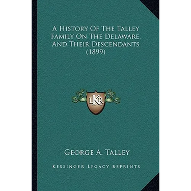 A History Of The Talley Family On The Delaware, And Their Descendants (1899)