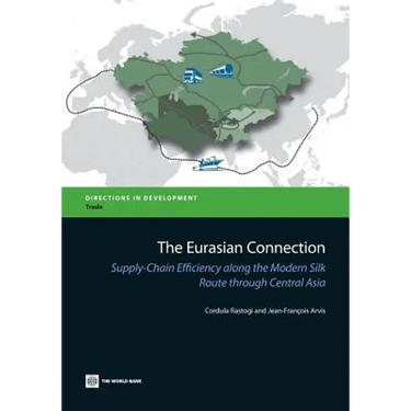 The Eurasian Connection: Supply-Chain Efficiency Along the Modern Silk Route Through Central Asia