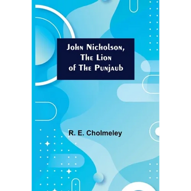 John Nicholson, the Lion of the Punjaub