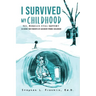 I Survived My Childhood: Yes, Miracles Still Happen!! (A Guide for Parents of Accident-Prone Children)