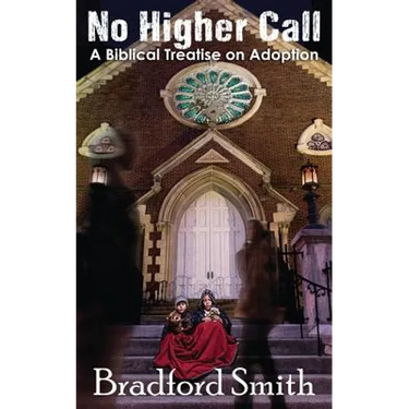 No Higher Call: A Biblical Treatise on Adoption