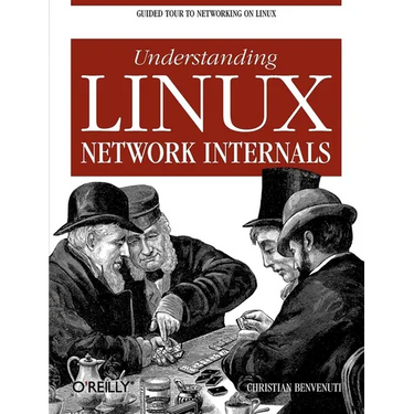 Understanding Linux Network Internals: Guided Tour to Networking on Linux