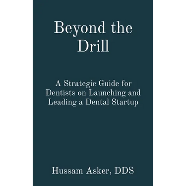 Beyond the Drill: A Strategic Guide for Dentists on Launching and Leading a Dental Startup
