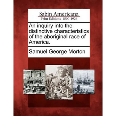 An inquiry into the distinctive characteristics of the aboriginal race of America.