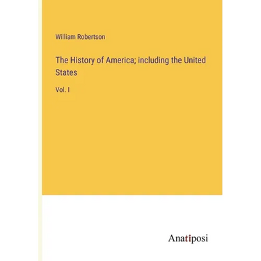 The History of America; including the United States: Vol. I