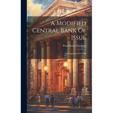 A Modified Central Bank Of Issue: A Suggestion Of A Bill