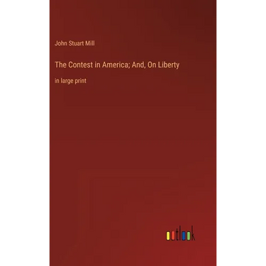 The Contest in America; And, On Liberty: in large print