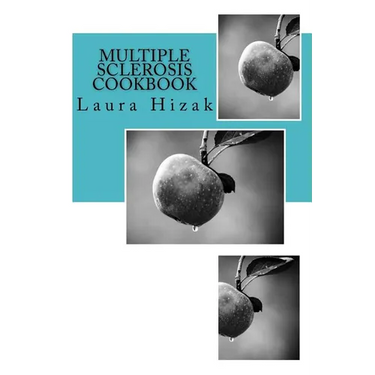 The Multiple Sclerosis Cookbook: Quick & easy recipes for living with multiple sclerosis