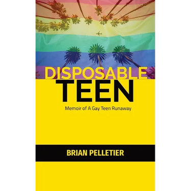 Disposable Teen: Memoir of a Gay Teen Runaway