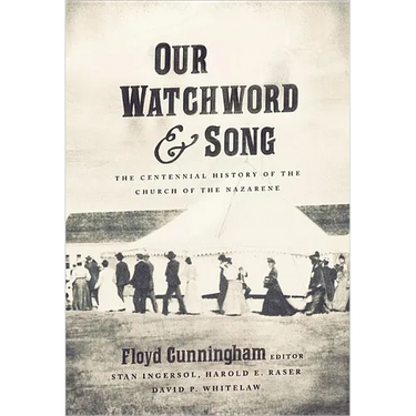 Our Watchword and Song: The Centennial History of the Church of the Nazarene