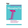 Managing Up (HBR 20-Minute Manager Series)