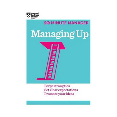 Managing Up (HBR 20-Minute Manager Series)