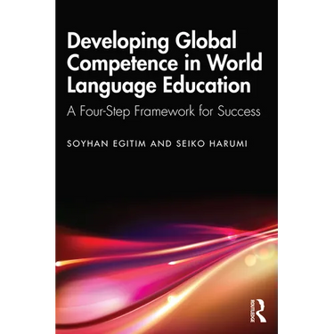 Developing Global Competence in World Language Education: A Four-Step Framework for Success