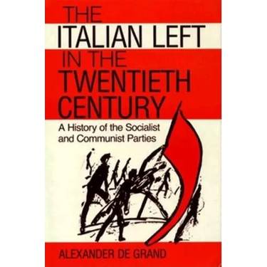 The Italian Left in the Twentieth Century: A History of the Socialist and Communist Parties