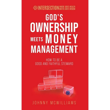 God's Ownership Meets Money Management: How to Be a Good and Faithful Steward