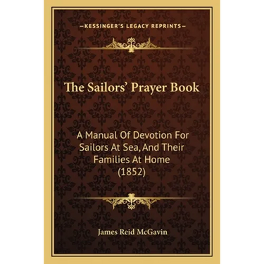 The Sailors' Prayer Book: A Manual Of Devotion For Sailors At Sea, And Their Families At Home (1852)