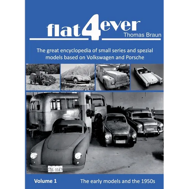 FLAT4ever: The great encyclopedia of small series and spezial models based on Volkswagen and Porsche