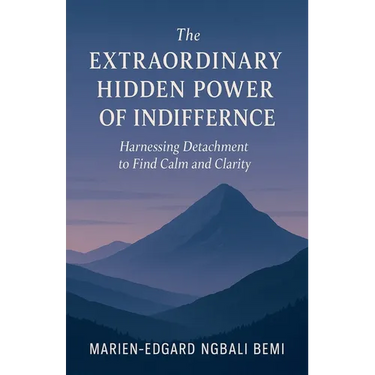 The Extraordinary Hidden Power of Indifference: Harnessing Detachment to Find Calm and Clarity.
