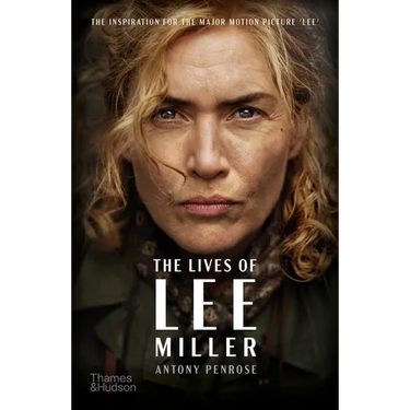 The Lives of Lee Miller: The Inspiration for the Major Motion Picture Lee