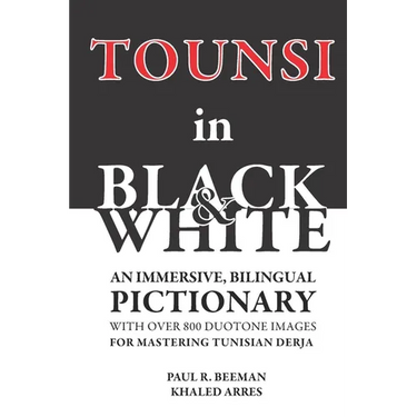 TOUNSI in BLACK and WHITE: An immersive, bilingual pictionary with over 800 duotone images for mastering Tunisian Derja.