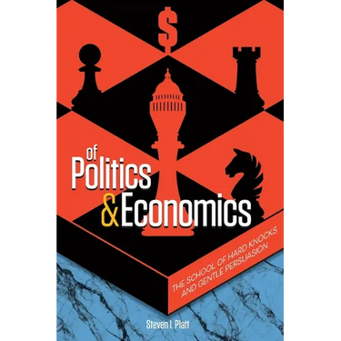 Of Politics & Economics: The School of Hard Knocks and Gentle Persuasion