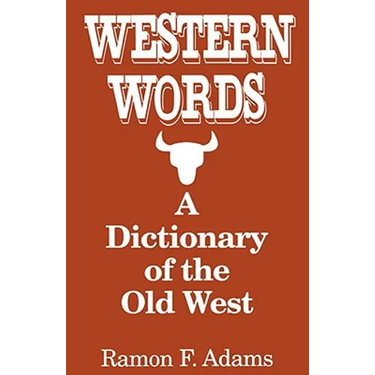 Western Words: A Dictionary of the Old West