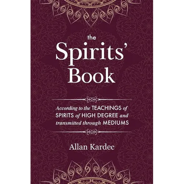 The Spirits' Book: Containing the principles of spiritist doctrine on the immortality of the soul, the nature of spirits and their relati