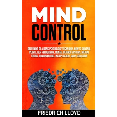 Mind Control: Deepening of a Dark Psychology Technique: How to Control People, NLP, Persuasion, Mental Defense Systems, Mental Trick