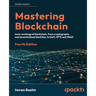 Mastering Blockchain - Fourth Edition: Inner workings of blockchain, from cryptography and decentralized identities, to DeFi, NFTs and Web3