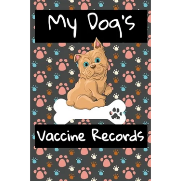 My Dog's Vaccine Records: Keep Track Of Annual Vet Visits and Immunizations