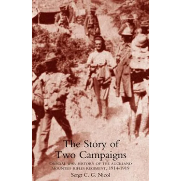 Story of Two Campaigns. Official War History of the Auckland Mounted Rifles Regiment, 1914-1919