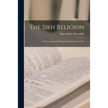 The Sikh Religion: Its Gurus, Sacred Writings And Authors (Vol. Iii)