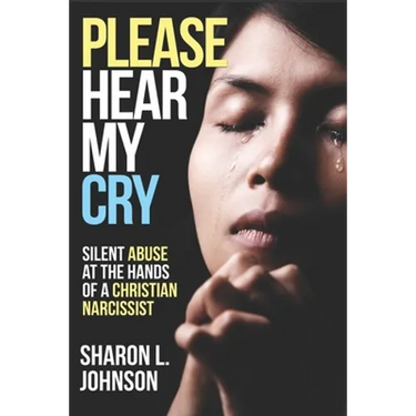 Please Hear My Cry: Silent Abuse At The Hands of A Christian Narcissist