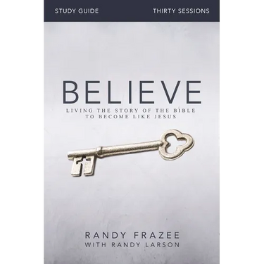 Believe Bible Study Guide: Living the Story of the Bible to Become Like Jesus