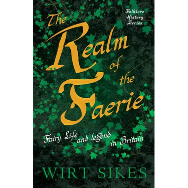 The Realm of Faerie - Fairy Life and Legend in Britain (Folklore History Series)