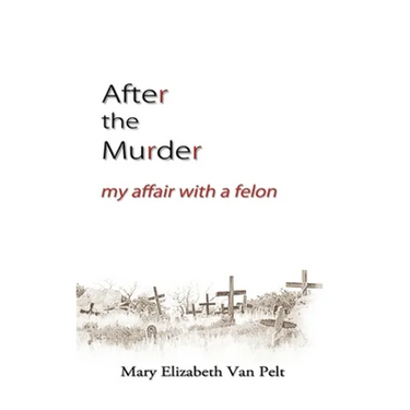 After the Murder: My Affair With a Felon