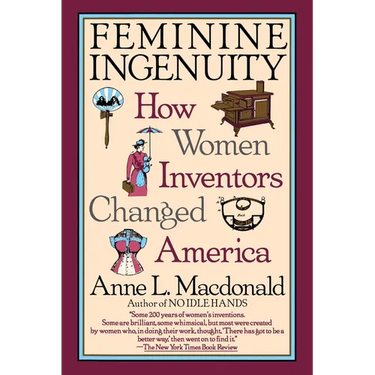 Feminine Ingenuity: Women and Invention in America