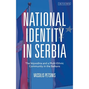 National Identity in Serbia: The Vojvodina and a Multi-Ethnic Community in the Balkans