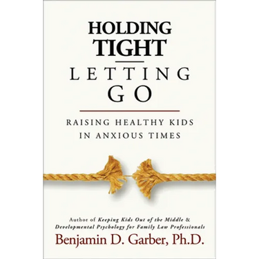 Holding Tight-Letting Go: Raising Healthy Kids in Anxioustimes