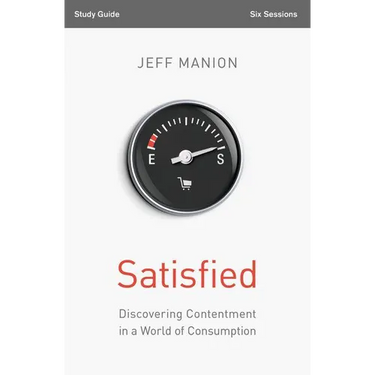 Satisfied Bible Study Guide: Discovering Contentment in a World of Consumption