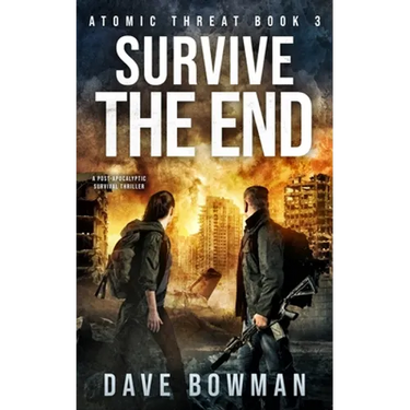 Survive the End: A Post-Apocalyptic Survival Thriller