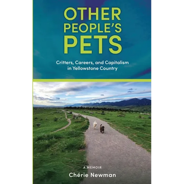 Other People's Pets: Critters, Careers, and Capitalism in Yellowstone Country