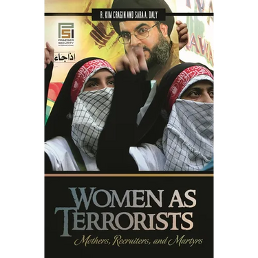 Women as Terrorists: Mothers, Recruiters, and Martyrs