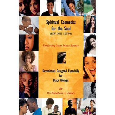 Spiritual Cosmetics for the Soul (New Small Edition): Devotionals Designed Especially for Black Women - Perfecting Your Inner Beauty