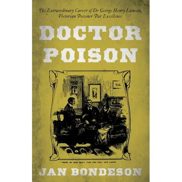 Doctor Poison: The Extraordinary Career of Dr George Henry Lamson, Victorian Poisoner Par Excellence