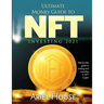 Ultimate Money Guide to NFT INVESTING 2021: Step by step guide to trading and investing in NFT Crypto