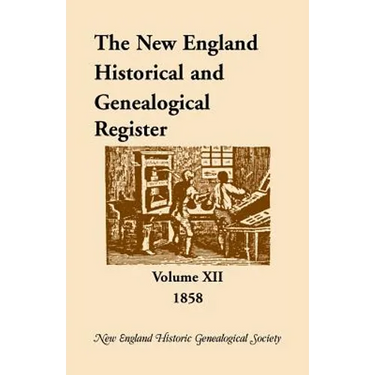 The New England Historical and Genealogical Register, Volume 12, 1858